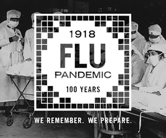 1918 Flu Pandemic 100 Years We Remember. We Prepare